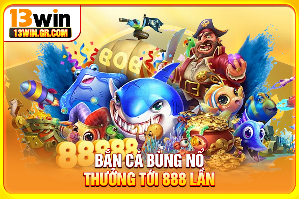 Bắn cá bùng nổ – Thưởng tới 888 lần