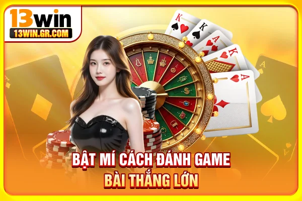 Bật mí cách đánh game bài thắng lớn