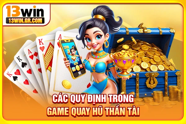 Các quy định trong game quay hũ Thần Tài