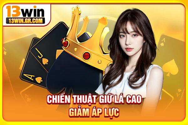 Chiến thuật giữ lá cao giảm áp lực