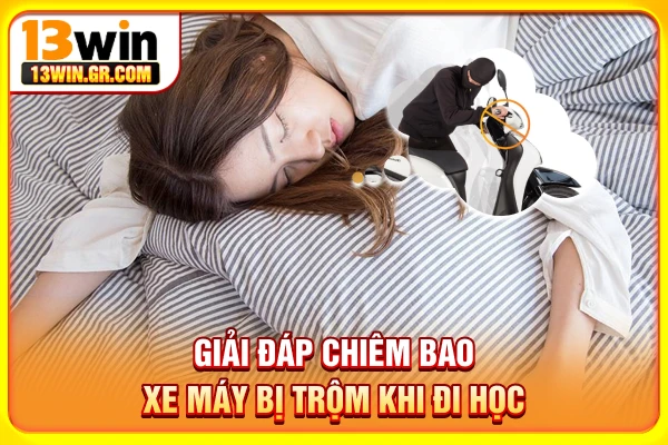Giải đáp chiêm bao xe máy bị trộm khi đi học