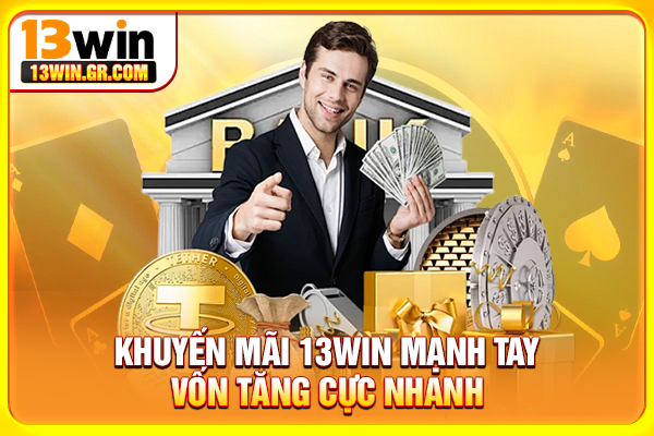 Khuyến mãi 13WIN mạnh tay – Vốn tăng cực nhanh