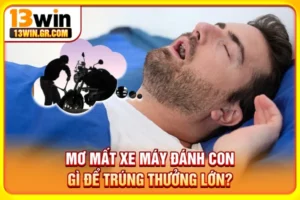 Mơ mất xe máy đánh con gì