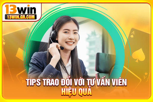 Tips trao đổi với tư vấn viên hiệu quả